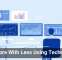 Do More With Less Using Technology